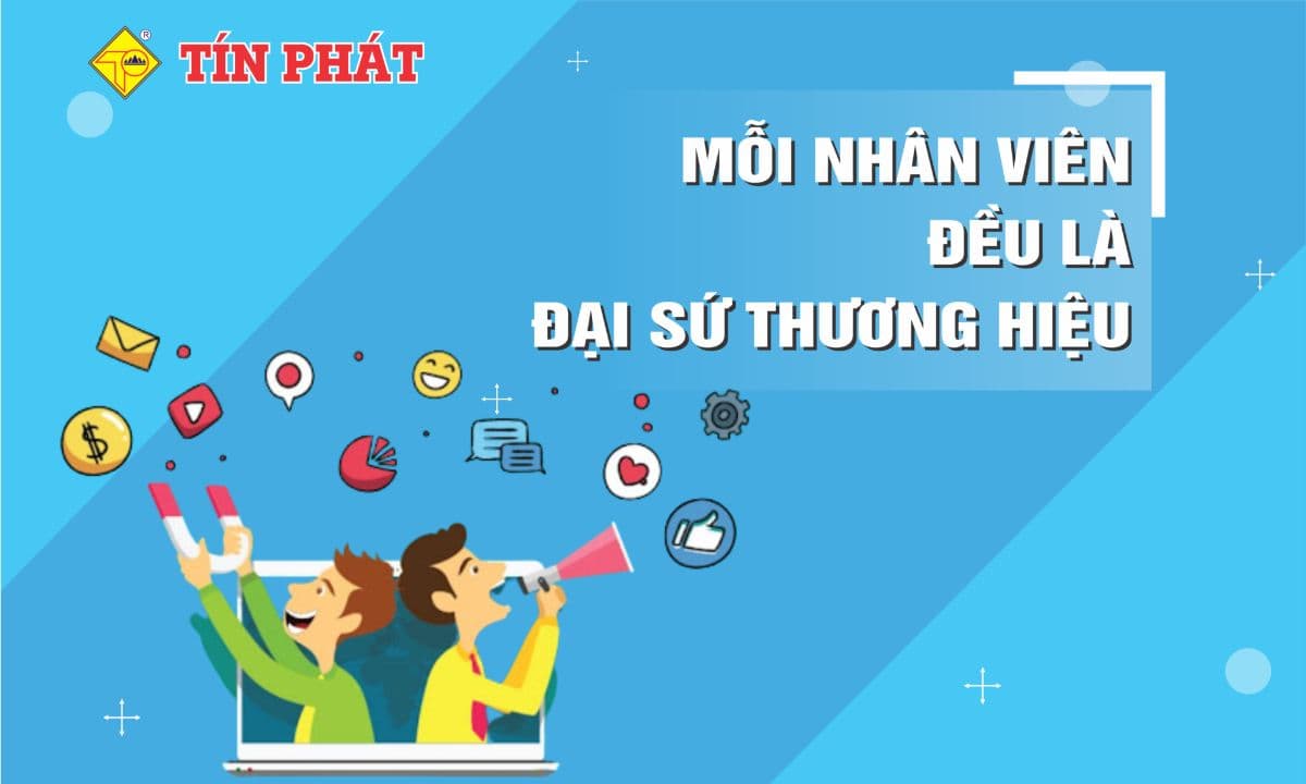 MỖI NHÂN VIÊN ĐỀU LÀ ĐẠI SỨ CỦA DOANH NGHIỆP